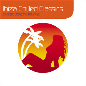 Ibiza Chilled Classics: Classic Balearic Lounge