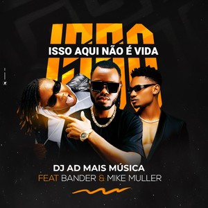 Isso Aqui Não É Vida (feat. Bander & Mike Muller)