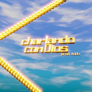 Charlando con Dios (feat. ADDA onhats) (Explicit)
