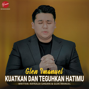 KUATKAN DAN TEGUHKAN HATIMU