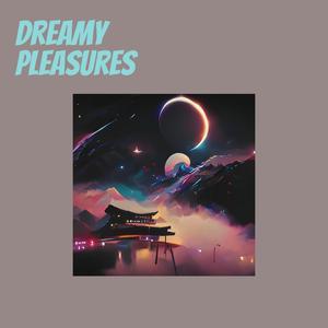 Dreamy Pleasures