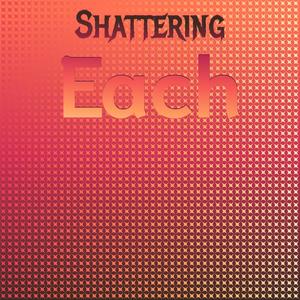 Shattering Each