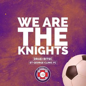 We Are The Knights (St. George Clinic FC Anthem)