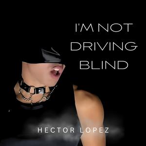 I'm not driving blind