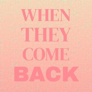 When They Come Back