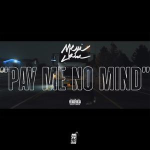 PAY ME NO MIND (Explicit)