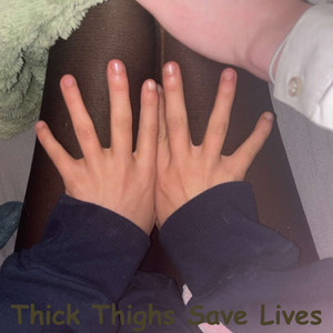 Thick Thighs Save Lives (Explicit)