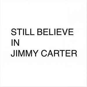 Still Believe in Jimmy Carter