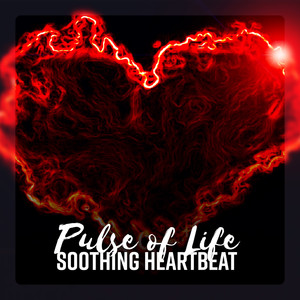 Pulse of Life – Soothing Heartbeat: Mesmerizing Sanctuary, Healing the Mind, Achieve Relaxed State