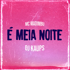 Mc Madimbu - É Meia Noite (Explicit)