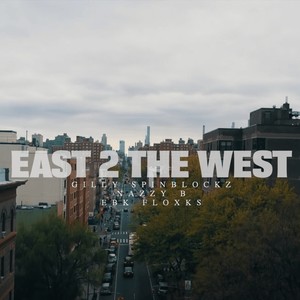 East 2 the West (feat. Gilly Spinblockz, Nazzy B & EBK Floxks) [Explicit]