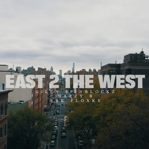 East 2 the West (feat. Gilly Spinblockz, Nazzy B & EBK Floxks) (Explicit)