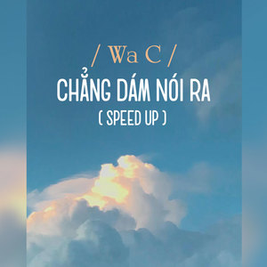 Chẳng Dám Nói Ra (Speed Up)