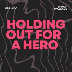 Holding Out For A Hero (feat. Emma Wallace)