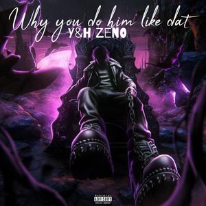 why you do him like dat?? (feat. No_Rush) [Explicit]