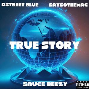 True Story (feat. Dstreet Blue & SaySoTheMac) [Explicit]