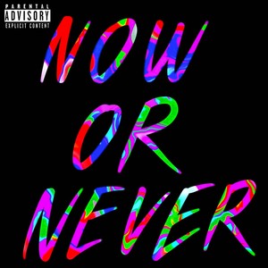 Now or Never (Explicit)