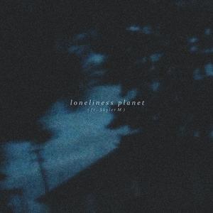 Loneliness Planet (feat. Skyler M) (Explicit)