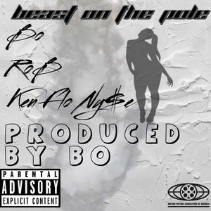 Beast On The Pole (feat. Bo & Ken Flo Ny$e) [Explicit]