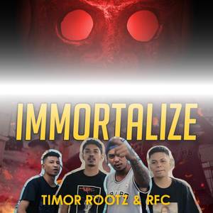 IMMORTALIZE (Timor Root'z X Rapper Family) [Explicit]