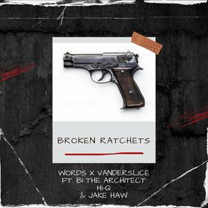 Broken Ratchets (feat. B1 The Architect, Hi-Q & Jake Haw) (Explicit)