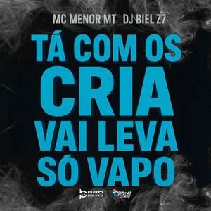 TÁ COM OS CRIA VAI LEVA SÓ VAPO