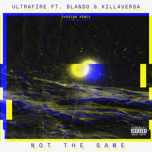 Not The Same (feat. Blando & Kill4Versa) [VXRSI9N Remix] [Explicit]