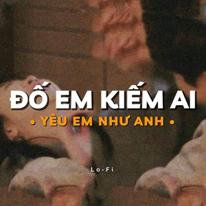 Đố Em Kiếm Ai Yêu Em Như Anh (Lofi)
