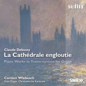 Debussy: La Cathédrale engloutie (Piano Works in Transcriptions for Organ)