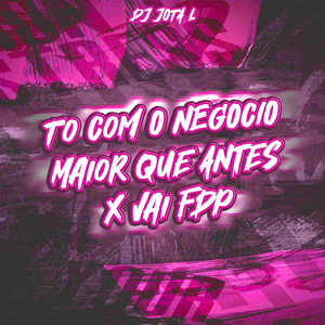 Tô Com O Negócio Maior Que Antes X Vai Fdp (Explicit)