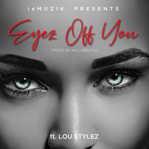 Eyez Off You (feat. Lou Stylez) [Explicit]