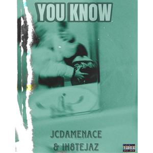 JcDaMenace - You Know (feat. iH8TEJAZ) (Explicit)