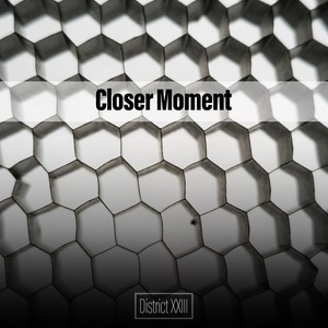 Closer Moment District XXIII