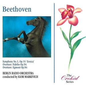 Beethoven: Symphony No. 3 - Fidelio Overture - Egmont Overture