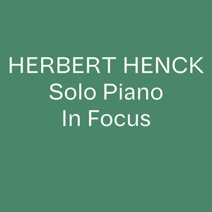 Herbert Henck Solo Piano In Focus