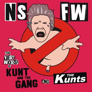 NSFW (The Very Worst of The Kunts and Kunt and the Gang) [Explicit]