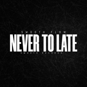 Never To Late (Explicit)