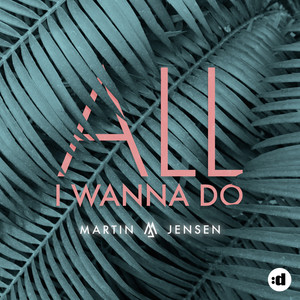 All I Wanna Do - Martin Jensen封面