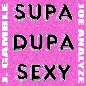 Supa Dupa Sexy (feat. Joe Analyze) [Explicit]