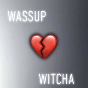 Wassup Witcha (Explicit)