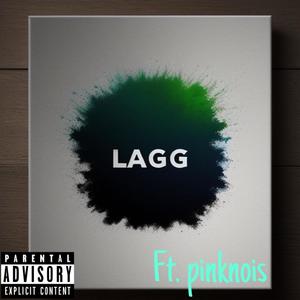 LAGG (feat. Pink Nois) (Explicit)