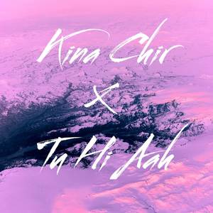 Kina Chir X Tu Hi Aah