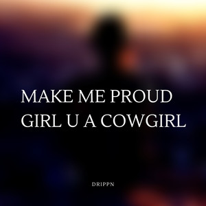 Make Me Proud Girl U a Cowgirl (Explicit)