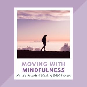 Moving with Mindfulness: Nature Sounds & Healing BGM Project