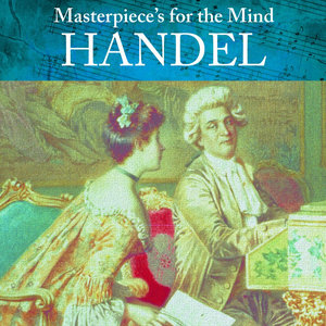 Masterpiece's for The Mind: Georg Friedrich Handel