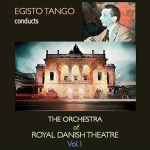 Adolfo Tango Conducts The Orchestra of Royal Danish Theatre Vol. I