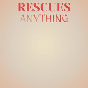 Rescues Anything