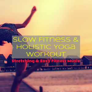 Slow Fitness & Holistic Yoga Workout: Stretching & Easy Fitness Music