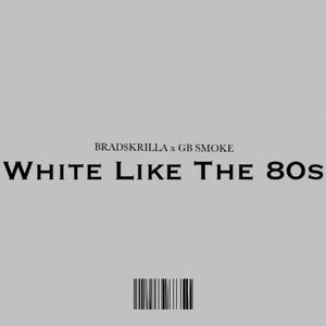 White Like The 80's (feat. GB Smokë) [Explicit]
