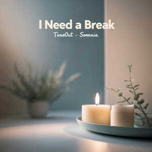 I need a break